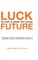Luck Is Not a Plan for Your Future