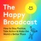 The Happy Broadcast