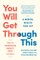 You Will Get Through This