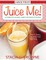 Juice Me! a Complete Juicing Guide for Healthy People