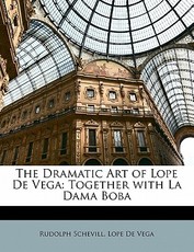 The Dramatic Art of Lope de Vega The Dramatic Art of Lope de Vega