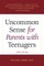 Uncommon Sense for Parents with Teenagers