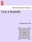 Only a Butterfly.