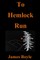 To Hemlock Run