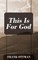 This Is For God