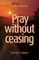 Pray without ceasing
