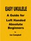 EASY UKULELE A Guide for Left Handed Absolute Beginners