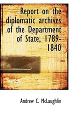 Report on the Diplomatic Archives of the Department of State, 1789-1840