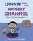 Quinn and the Worry Channel