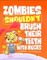 Harper, B: Zombies Shouldn't Brush Their Teeth with Rocks