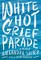 White Hot Grief Parade