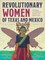 Revolutionary Women of Texas and Mexico