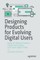 Designing Products for Evolving Digital Users