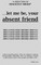 Let Me Be Your Absent Friend