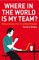 Where in the World is My Team?