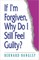 If I'm Forgiven, Why Do I Still Feel Guilty?