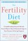 The Fertility Diet: Groundbreaking Research Reveals Natural Ways to Boost Ovulation and Improve Your Chances of Getting Pregnant