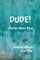 Dude!