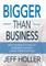 Bigger Than Business