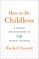 How to Be Childless