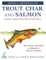 Artful Profiles of Trout, Char, and Salmon and the Classic Flies That Catch Them
