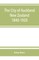 The city of Auckland, New Zealand, 1840-1920