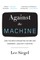 Against the Machine