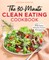 The 30-Minute Clean Eating Cookbook