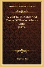 A Visit to the Cities and Camps of the Confederate States (1865) A Visit to the Cities and Camps of the Confederate States (1865)