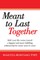 Meant to Last Together