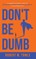 Don't Be Dumb