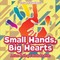Small Hands, Big Hearts A Size & Shape Book for Kids