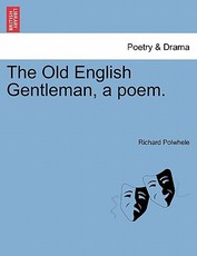 The Old English Gentleman, a Poem. The Old English Gentleman, a Poem.