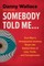 Somebody Told Me...