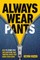 Always Wear Pants