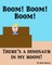 BOOM! BOOM! BOOM! There's a Dinosaur in My Room!