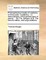 Philosophical principles of medicine, in three parts. Containing, I. A demonstration of the general laws of gravity, ... By Tho. Morgan, M.D. The second edition, with large additions ...