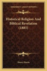 Historical Religion and Biblical Revelation (1885) Historical Religion and Biblical Revelation (1885)
