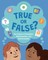 True or False?
