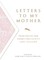 Letters to My Mother