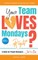 Your Team Loves Mondays (... Right?)