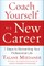 Coach Yourself to a New Career: 7 Steps to Reinventing Your Professional Life