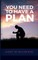 You Need to Have a Plan