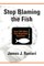 Stop Blaming the Fish