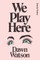 Watson, D: We Play Here