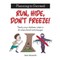 Run, Hide, Don't Freeze!