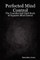 Perfected Mind Control - The Unauthorized Black Book of Hypnotic Mind Control