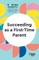 Succeeding as a First-Time Parent (HBR Working Parents Series)