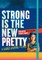 Strong Is the New Pretty: A Guided Journal for Girls