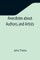 Anecdotes about Authors, and Artists